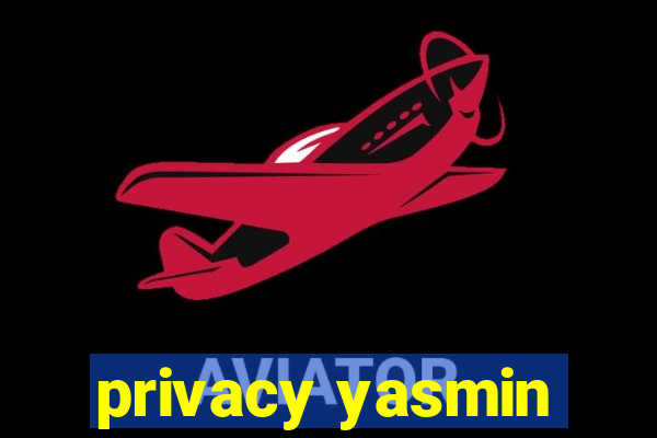 privacy yasmin